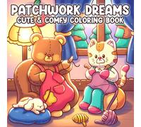 Patchwork Dreams Coloring Book: A Cozy Coloring Page for Adults, Teens Featuring Cute Animal Characters and Peaceful Life in a Quilted World for Relaxation