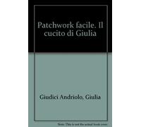 Patchwork facile. Il cucito di Giulia