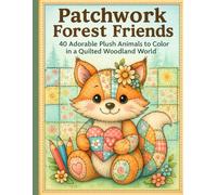 Patchwork Forest Friends: 40 Adorable Patchwork Plush Animals in a Cozy Quilted Woodland Coloring Book