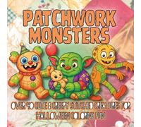 Patchwork Monsters: Cute & Creepy Stitched Creatures for Halloween Coloring Fun
