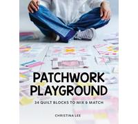Patchwork Playground: 34 Quilt Blocks to Mix & Match