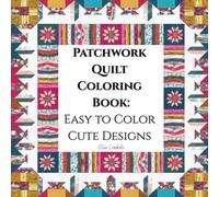 Patchwork Quilt Coloring Book: Easy to Color Cute Designs