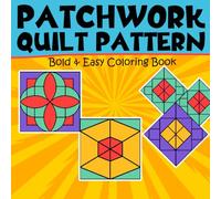 Patchwork Quilt Pattern Bold & Easy Coloring Book: Classic Coloring pages featuring Vintage Patterns and Folk Art Quilt Designs for Kids Teens and Adults Creativity