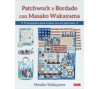 Patchwork y bordado con Masako Wakayama: 12 proyectos paso a paso con sus patrones