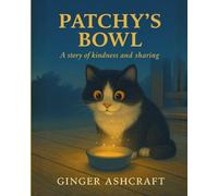 Patchy’s Bowl: A Story of Kindness and Caring: A heartwarming tale about sharing, friendship, and the magic of giving.