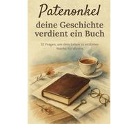 Patenonkel, deine Geschichte verdient ein Buch: Ein Erinnerungsbuch mit 52 Fragen, um seine Lebensgeschichte zu teilen - Ein besonderes Geschenk für Geburtstag, Weihnachten oder besondere Anlässe