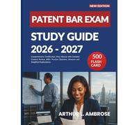 PATENT BAR EXAM STUDY GUIDE 2026-2027: Comprehensive Certification Prep Manual with Detailed Content Review, 800+ Practice Question, Answers and Simplified Explanations