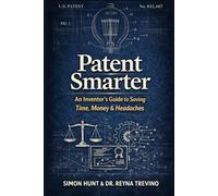 Patent Smarter: An Inventor’s Guide to Saving Time, Money & Headaches