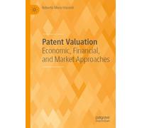 Patent Valuation: Economic, Financial, and Market Approaches