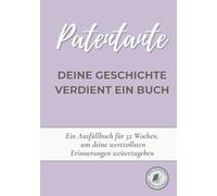 Patentante, deine Geschichte verdient ein Buch: Ein Erinnerungsbuch zum Ausfüllen in 52 Wochen, um dein Leben zu erzählen, Erinnerungen zu bewahren und deine Geschichte mit deiner Familie zu teilen