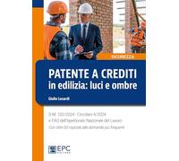 Patente a crediti in edilizia: luci e ombre. D.M. 132/2024. Circolare 4/2024 e FAQ dell'Ispettorato Nazionale del Lavoro. Con oltre 60 risposte alle domande più frequenti
