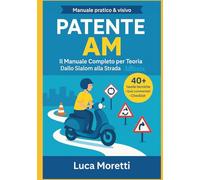 Patente AM - Libro & manuale pratico: teoria spiegata semplice, quiz ministeriali, prova pratica passo-passo; manovre, segnaletica, distanza, luci, ... microcar L6e: con, manovre piazzale e altro