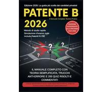Patente B 2026: Il Manuale Completo Teorico-Pratico: Patenti A e BE. Nuovo Codice della Strada L.177/2024. Con 200 Quiz, Trucchi Anti-Errore e Strategie d'Esame per passare al primo colpo!