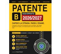 Patente B 2026: Libro Scuola Guida 2026. Manuale Patente B con schemi a colori, 480 quiz commentati e 6 simulazioni d'esame. Ultimo Aggiornamento. Capisci la strada passi l'esame.