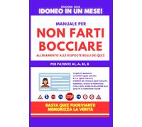 PATENTE B PREPARAZIONE SENZA TEORIA: Manuale Di Allenamento Nella Conoscenza Dei