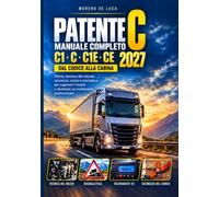 Patente C 2027: Manuale completo C1, C, C1E e CE - Dal codice alla cabina per superare l'esame al primo colpo