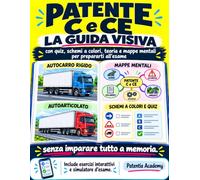 Patente C e CE: La Guida Visiva con Quiz, Schemi a Colori, Teoria e Mappe Mentali per prepararti all'Esame senza imparare tutto a memoria. Include Esercizi Interattivi e Simulatore d'Esame