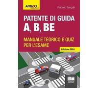 Patente di guida A, B, BE. Manuale teorico e quiz per l'esame. Ediz. 2024. Con software di simulazione