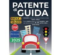 Patente Di Guida: Il Manuale Completo per Preparare L’Esame in Modo Facile E Vel