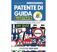 Patente Di Guida Illustrata: Il Corso Completo Con 300 Quiz E Manuale Teorico pe