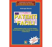 Patenti facili. Guida rapida sugli illeciti penali in materia di abilitazione alla guida e non solo. Annotato con la giurisprudenza
