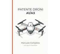 Patentino Droni A1/A3: Manuale completo aggiornato alle nuove normative EASA + Simulazione d'esame con 40 quiz e risposte commentate.