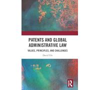 Patents and Global Administrative Law: Values, Principles, and Challenges