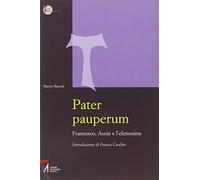 Pater pauperum. Francesco, Assisi e l'elemosina - Bartoli Marco
