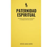PATERNIDAD ESPIRITUAL: El diseño de Dios para la formación y multiplicación del creyente