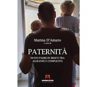 Paternità. Nuovi padri in bilico tra alleanze e complicità