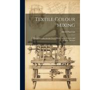 Paterson David Textile Colour Mixing; a Manual Intended for the use (Tascabile)