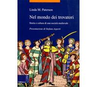 Paterson,Linda M. - Nel mondo dei trovatori. Storia e cultura di una società med