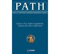 Path (2018). Vol. 17\1: Credo in Dio, Padre onnipotente, creatore del cielo e della terra.