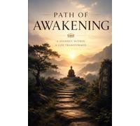 Path Of Awakening: A Powerful & Timeless Guide to Letting Go, Finding Inner Peace, and Becoming the Person You Were Meant to Be