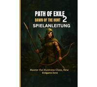 PATH OF EXILE 2: DAWN OF THE HUNT SPIELANLEITUNG: Ihre vollständige Komplettlösung zur Eroberung der Jägerin, der Korruptionsmechanik und der neuen Endspielzonen