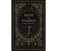 Path of Silence; Pray & Reflect: Lighthouse 6 Months of Faith, Pray, Peace & Reflection: Find God in the Stillness - Write, Pray, Reflect, Quiet Time, Spiritual Growth, Devotional Prayer
