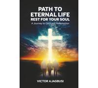 Path To Eternal Life - Rest For Your Soul: A Journey to Faith and Redemption