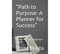 "Path to Purpose: A Planner for Success": "Design Your Days, Shape Your Future"
