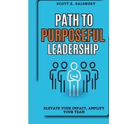 PATH TO PURPOSEFUL LEADERSHIP: ELEVATE YOUR IMPACT, AMPLIFY YOUR TEAM