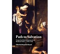 Path to Salvation: Temporal and Spiritual Journeys by the Mendicant Orders, c.1370-1740