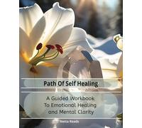 Path To Self Healing: A Guided Workbook to Emotional Healing and Mental Clarity. Encouraging Prompts Included, 150 Pages, 7 x 5 x 9.25