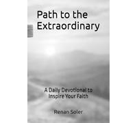 Path to the Extraordinary: A Daily Devotional to Inspire Your Faith