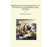 Pathfinders of the Great Plains: A Chronicle of La Vérendrye and his Sons