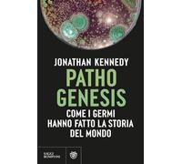 Libri Jonathan Kennedy - Pathogenesis. Come I Germi Hanno Fatto La Storia Del Mo