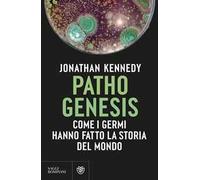 Libri Jonathan Kennedy - Pathogenesis. Come I Germi Hanno Fatto La Storia Del Mo