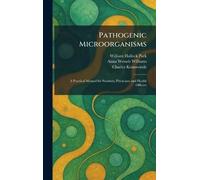 Pathogenic Microorganisms: A Practical Manual for Students, Physicians and Health Officers