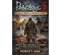 Pathologic 3: Complete Survival & Strategy Guide: Master the Plague, Combat, Quests, and All Endings for the Ultimate Gameplay Experience