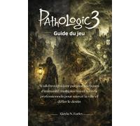 Pathologic 3 Guide du jeu: Walkthroughs jour par jour, tactiques d'immunité, multiples fins et secrets professionnels pour sauver la ville et défier le destin