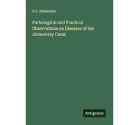 Pathological and Practical Observations on Diseases of the Alimentary Canal