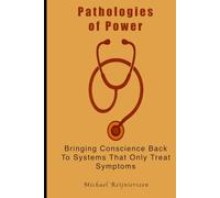 Pathologies of Power: Bringing Conscience Back To Systems That Only Treat Symptoms
